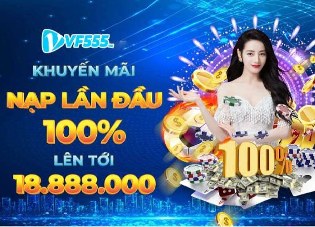 Nạp tiền lần đầu tại Vf555 tặng 100% giá trị lên đến 18.888.000 đồng